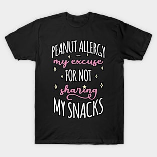 Peanut Allergy – My Excuse For Not Sharing My Snacks T-Shirt